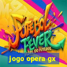 jogo opera gx